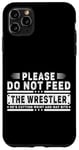 iPhone 11 Pro Max Please Do Not Feed the Wrestler - Bold Wrestling Graphic Case