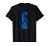 LOVE U's LONG TIME - Colchester Life Long Fan Funny Graphic T-Shirt