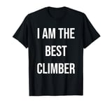 I Am The Best Climber T-Shirt