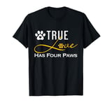 True Love Has Four Paws Funny Dogs Cats Valentine T-Shirt