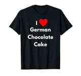 Fun Graphic-I Love german chocolate cake T-Shirt