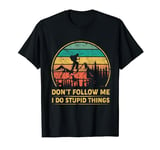 Vintage Don't Follow Me I Do Stupid Things Outdoors Hiking T-Shirt