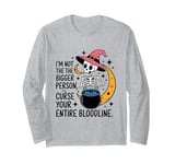 I Am Not The Bigger Person I Will Curse Your Bloodline Funny Long Sleeve T-Shirt