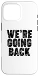 iPhone 16 Pro Max We're Going Back Case