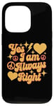 Coque pour iPhone 13 Pro Inscription « I Am Always Right » Yes I Am Always Right