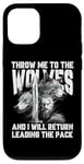 iPhone 12/12 Pro Throw me to the Wolves and I will return leading the pack Case