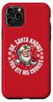 iPhone 11 Pro Funny Christmas Doctor Santa Knows You Ate His Cookies Case