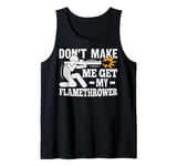 Flame Thrower Fire Gun Quote for a Flamethrower lover Tank Top