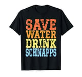 Save Water Drink Schnapps Funny Drinking Party Humor T-Shirt