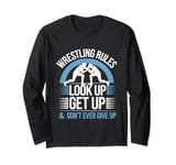 Wrestling Rules Look Up Get Up And Don't Ever Give Up Long Sleeve T-Shirt