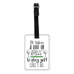 It Takes A Lot Of Balls To Play Golf Like I Do Visual Luggage Tag Suitcase Bag