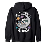 My Students Are Out Of This World Funny Science Teacher Zip Hoodie