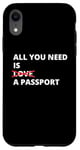 iPhone XR All You Need Is Love A Passport Funny Travel Vacation Quote Case