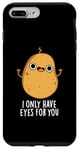 Coque pour iPhone 7 Plus/8 Plus Jeu de mots amusant « I Only Have Eyes For You »