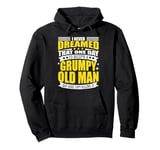 I Never Dreamed That I'd Become A Grumpy Old Man Funny Pullover Hoodie