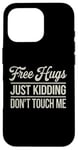 Coque pour iPhone 16 Pro Free Hugs Just Kidding Don't Touch Me Hilarant Sarcastique