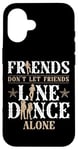 iPhone 16 Line Dancing Dance Teacher Friends Don't Let Friends Line Case