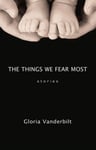 Exile Editions Gloria Vanderbilt The Things We Fear Most: Stories