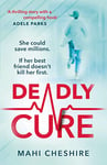 Deadly Cure: A heart-stopping thriller of betrayal, secrets and ruthless ambition that will leave you breathless