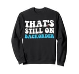 Yeah That's Still On Backorder cool Pharmacy Tech Pharmacist Sweatshirt