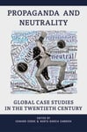 Propaganda and Neutrality  Global Case Studies in the Twentieth Century