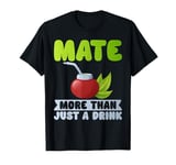 Mate More Than Just a Drink Mate T-Shirt