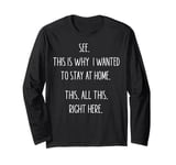 See This Is Why I Wanted To Stay Home Funny Sarcastic Quote Long Sleeve T-Shirt