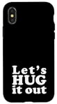 iPhone X/XS Let's HUG it out | A design that says Let's HUG it out Case