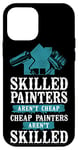 iPhone 12 mini House Painter Decorator Skilled Painters Aren't Cheap Cheap Case