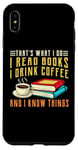 iPhone XS Max that what i do i read books and i know things coffee reading Case