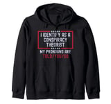 I Identify as a Conspiracy Theorist Shirt My Pronouns Funny Zip Hoodie