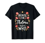 Women Because I'm Thelma That's Why Woman T-Shirt