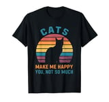 Cats Make Me Happy You Not So Much T-Shirt