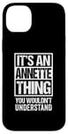 iPhone 14 Plus It's An Annette Thing You Wouldn't Understand First Name Case