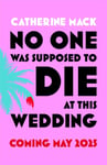 No one was Supposed to Die at this Wedding  A Hilarious and Whipsmart Beach Read Featuring a Delicious Murder, Perfect for Summer 2025