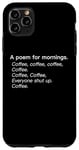 iPhone 11 Pro Max A Poem For Mornings Funny Coffee Lover Humor Sarcastic Joke Case