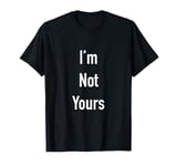 I’m Not Yours T-Shirt