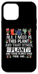 iPhone 12 mini All I Need Is This Plant And That Other Plants Gardener Case