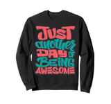 Just Another Day of Being Awesome: Embrace Your Confidence! Sweatshirt