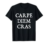 Carpe Diem Cras - Seize the Day Tomorrow T-Shirt