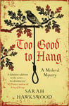 Too Good to Hang: The intriguing medieval mystery series (Bradecote & Catchpoll Book 11) (English Edition)