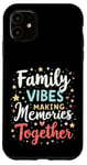 iPhone 11 Family VIBES MAKING Memories Together Family Memories Case