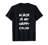 Black Is My Happy Color Goth Punk Emo T-Shirt