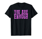 Strong "YOU ARE ENOUGH" T-Shirt