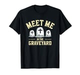 Meet Me In The Graveyard | Cemetery Grave | Halloween T-Shirt