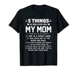 5 Things You Should Know About My Mom Funny Gift T-Shirt