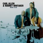 Carl Allen &amp; Rodney Whitaker  Work To Do  CD