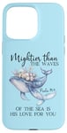 Coque pour iPhone 15 Pro Max Mightier Than the Waves of the Sea is His Love Psalm 93:4