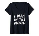 Womens Funny People Quotes I was In The Mood V-Neck T-Shirt