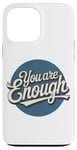 iPhone 13 Pro Max You are Enough Motivational Quote for Self Belief Case